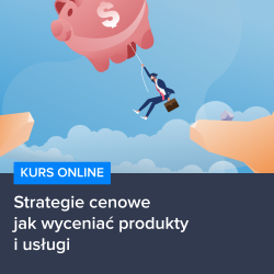 Kurs on-line: Strategie cenowe - jak wyceniać produkty i usługi